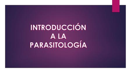 INTRODUCCIÓN A LA PARASITOLOGÍA.