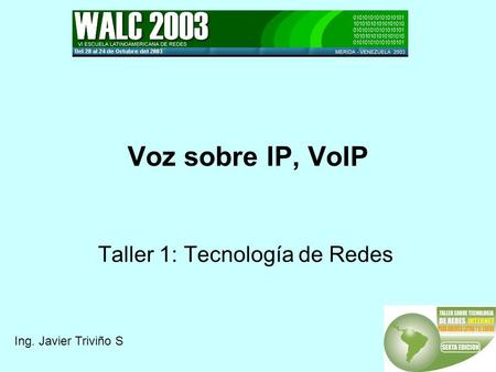Voz sobre IP, VoIP Taller 1: Tecnología de Redes Ing. Javier Triviño S.