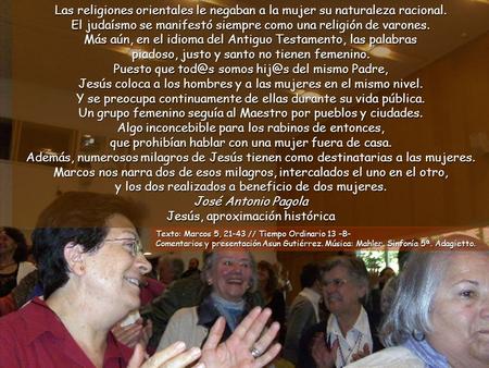 Las religiones orientales le negaban a la mujer su naturaleza racional. El judaísmo se manifestó siempre como una religión de varones. Más aún, en el.