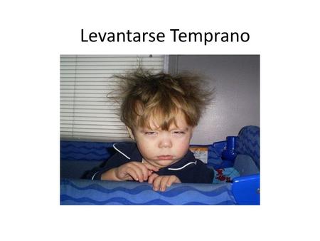 Levantarse Temprano.