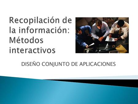 Recopilación de la información: Métodos interactivos