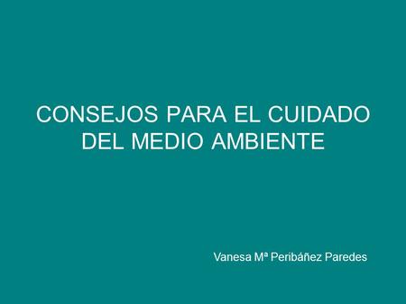 CONSEJOS PARA EL CUIDADO DEL MEDIO AMBIENTE