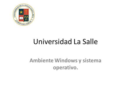 Universidad La Salle Ambiente Windows y sistema operativo.