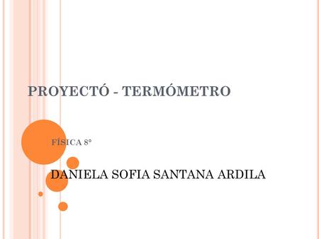PROYECTÓ - TERMÓMETRO FÍSICA 8° DANIELA SOFIA SANTANA ARDILA.