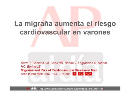La migraña aumenta el riesgo cardiovascular en varones Kurth T, Gaziano JM, Cook NR, Bubes V, Logroscino G, Diener HC, Buring JE Migraine and Risk of Cardiovascular.