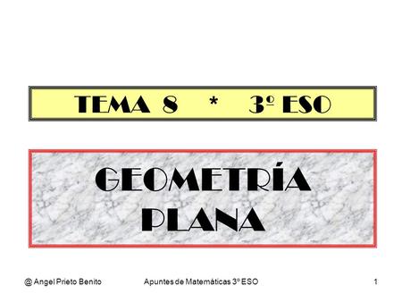 @ Angel Prieto BenitoApuntes de Matemáticas 3º ESO1 GEOMETRÍA PLANA TEMA 8 * 3º ESO.