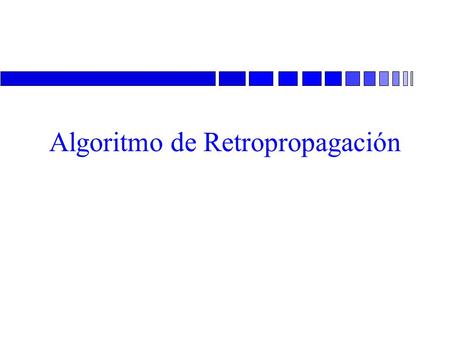 Algoritmo de Retropropagación. Notación n i, j, k son índices de las neuronas en las distintas capas.