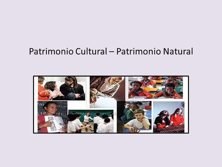 Patrimonio Cultural – Patrimonio Natural