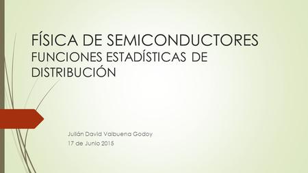 FÍSICA DE SEMICONDUCTORES FUNCIONES ESTADÍSTICAS DE DISTRIBUCIÓN