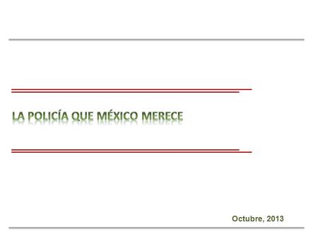 Octubre, 2013. Cambio en la conceptualización de la Policía La seguridad, concebida tradicionalmente como una actividad reservada en exclusiva a los cuerpos.