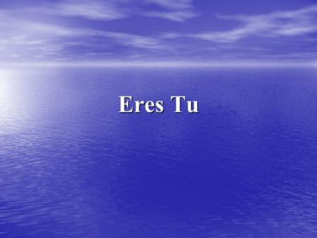 Eres Tu.