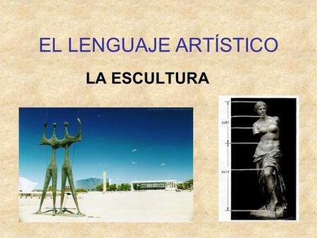 EL LENGUAJE ARTÍSTICO LA ESCULTURA.