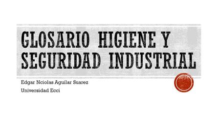 Glosario higiene y seguridad industrial