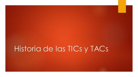 Historia de las TICs y TACs