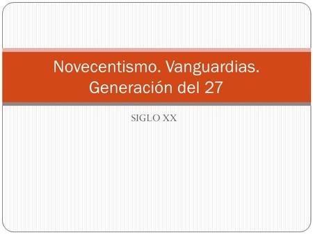 Novecentismo. Vanguardias. Generación del 27