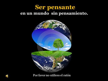 Ser pensante en un mundo sin pensamiento. Por favor no utilices el ratón.
