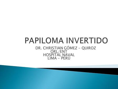 DR. CHRISTIAN GÓMEZ - QUIROZ ORL/ENT HOSPITAL NAVAL LIMA - PERÚ