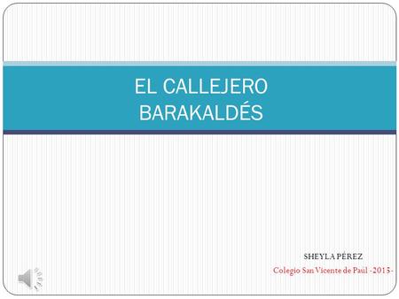 SHEYLA PÉREZ Colegio San Vicente de Paúl -2015- EL CALLEJERO BARAKALDÉS.