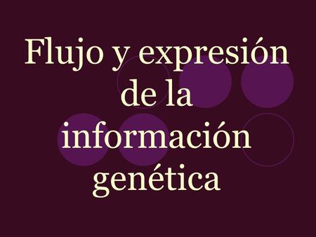 Flujo y expresión de la información genética