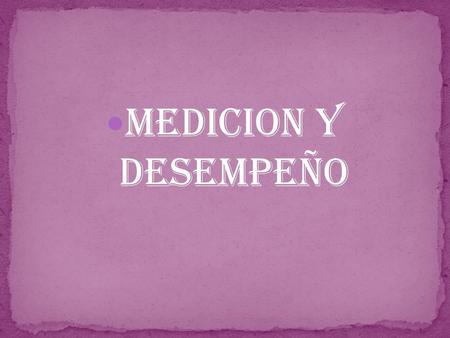 MEDICION Y DESEMPEÑO. Desempeño Puede usar el Monitor de rendimiento de Windows para examinar el modo en el que los programas que ejecuta afectan al rendimiento.