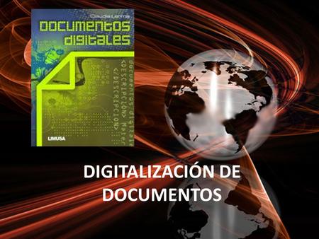 DIGITALIZACIÓN DE DOCUMENTOS. Planificación técnica de las acciones a realizar para la gestión de un archivo o un sistema de archivos, acompañada de un.