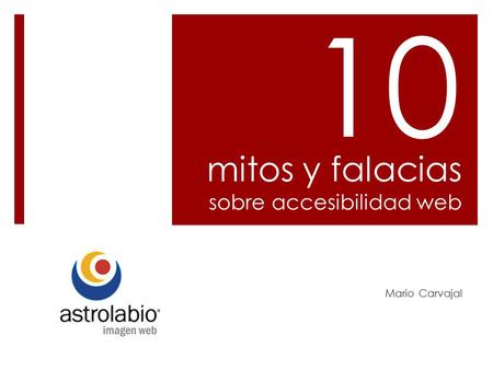 Mitos y falacias sobre accesibilidad web Mario Carvajal 10.