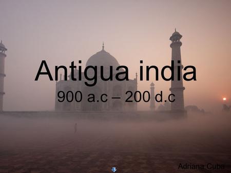 Antigua india 900 a.c – 200 d.c Adriana Cuba.
