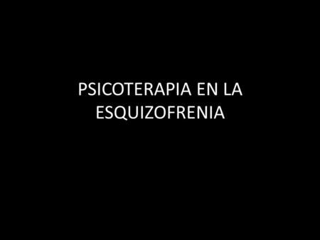 PSICOTERAPIA EN LA ESQUIZOFRENIA