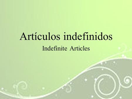Artículos indefinidos Indefinite Articles. The word “a” in English and “un” or “una” in Spanish are referred to as the indefinite article or in Spanish.