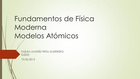 Fundamentos de Física Moderna Modelos Atómicos