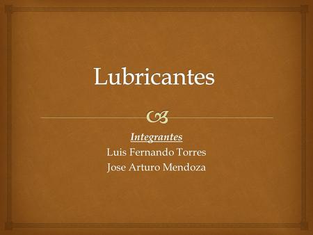 Integrantes Luis Fernando Torres Jose Arturo Mendoza