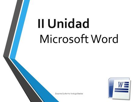 II Unidad Microsoft Word Docente Guillermo Verdugo Bastias.