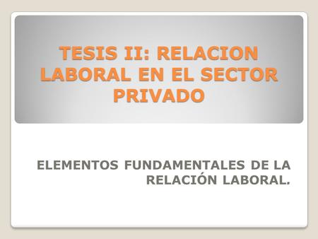 TESIS II: RELACION LABORAL EN EL SECTOR PRIVADO