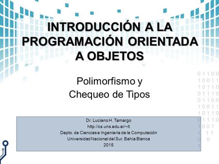 0 1 1 0 0 1 0 0 1 1 1 0 1 1 0 0 1 1 1 0 0 1 1 0 0 1 0 0 1 1 1 0 1 1 0 0 1 1 1 0 1 0 0 1 11 1 0 1 INTRODUCCIÓN A LA PROGRAMACIÓN ORIENTADA A OBJETOS Polimorfismo.