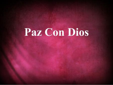 Paz Con Dios. 1.Paz con Dios busqué ganarla Con febril solicitud, Mas mis obras meritorias No me dieron la salud.