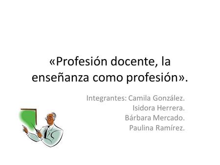 «Profesión docente, la enseñanza como profesión».