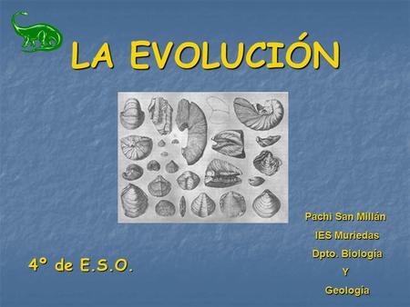 LA EVOLUCIÓN 4º de E.S.O. Pachi San Millán IES Muriedas Dpto. Biología