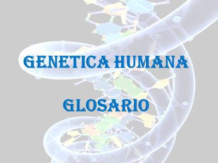 GENETICA HUMANA GLOSARIO.