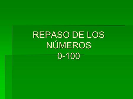REPASO DE LOS NÚMEROS 0-100.