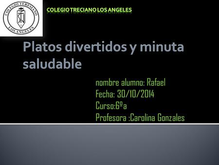 Nombre alumno: Rafael Fecha: 30/10/2014 Curso:6ºa Profesora :Carolina Gonzales.