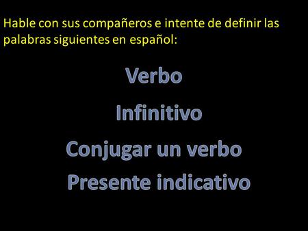 Hable con sus compañeros e intente de definir las palabras siguientes en español: