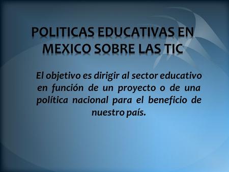 El objetivo es dirigir al sector educativo en función de un proyecto o de una política nacional para el beneficio de nuestro país.