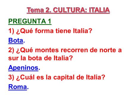 Tema 2. CULTURA: ITALIA pregunta 1 1) ¿Qué forma tiene Italia? Bota.