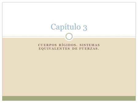 Cuerpos rígidos. Sistemas equivalentes de fuerzas.