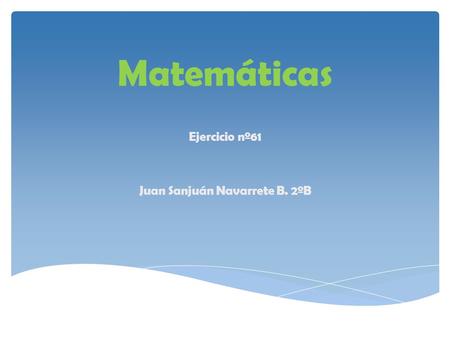 Matemáticas Ejercicio nº61 Juan Sanjuán Navarrete B. 2ºB.