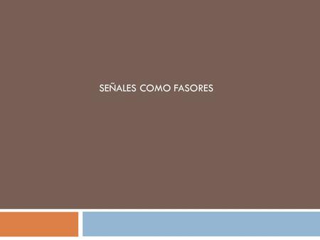 SEÑALES COMO FASORES.