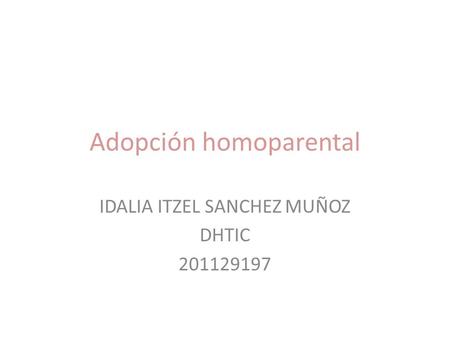 Adopción homoparental IDALIA ITZEL SANCHEZ MUÑOZ DHTIC 201129197.
