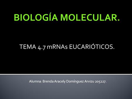 TEMA 4.7 mRNAs EUCARIÓTICOS.