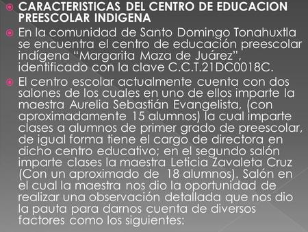  CARACTERISTICAS DEL CENTRO DE EDUCACION PREESCOLAR INDIGENA  En la comunidad de Santo Domingo Tonahuxtla se encuentra el centro de educación preescolar.