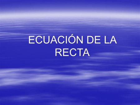 ECUACIÓN DE LA RECTA. Hoy aprenderemos a dibujar trazos en el sistema de coordenadas.